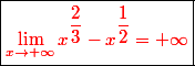 \boxed{\red{\lim_{x\to +\infty} x^{\dfrac{2}{3}}-x^{\dfrac{1}{2}}=+\infty}}